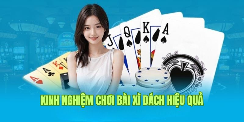 Top cách chơi bài Xì Dách lúc nào cũng thắng lớn từ cao thủ 