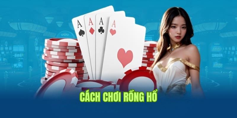 Cách Chơi Rồng Hổ Dễ Hiểu, Giúp Cá Cược Thắng Đậm Tại 23WIN