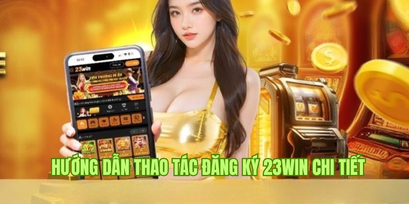 Những vấn đề cần lưu tâm khi tạo tài khoản chơi game 23win