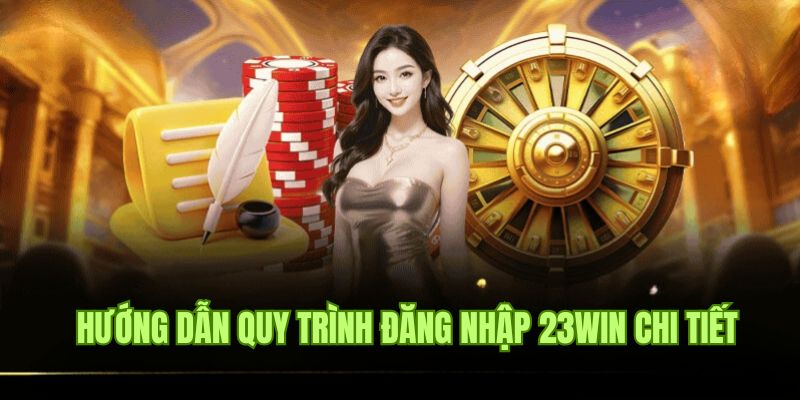 Hướng dẫn đăng nhập 23win đơn giản mà ai cũng thực hiện được