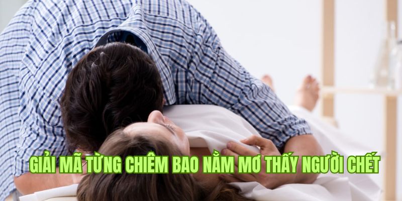 Lý giải ý nghĩa chiêm bao về ai đó qua đời từ 23win