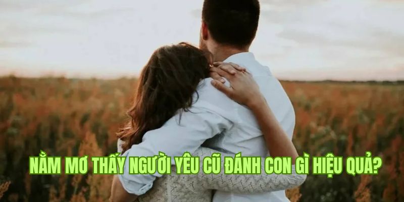 Những con lô giá trị khi chiêm bao về mối quan hệ từng quen