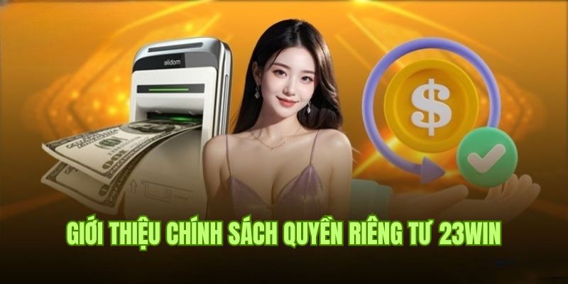 Thông tin sơ lược về chính sách quyền riêng tư 23win