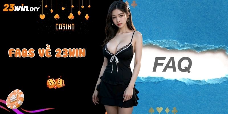 FAQS về thương hiệu đình đám 23win