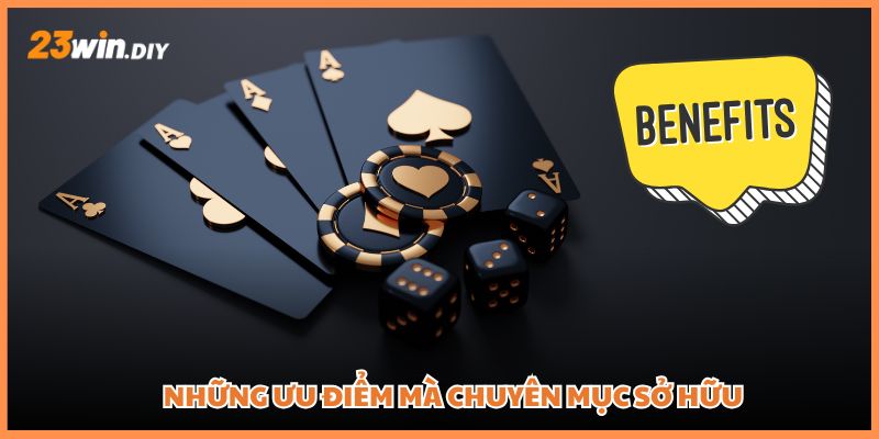 Những ưu điểm mà chuyên mục hướng dẫn 23win sở hữu